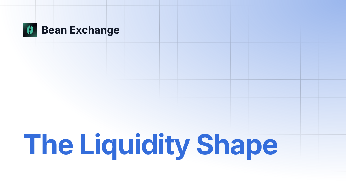 The Liquidity Shape | Bean Exchange